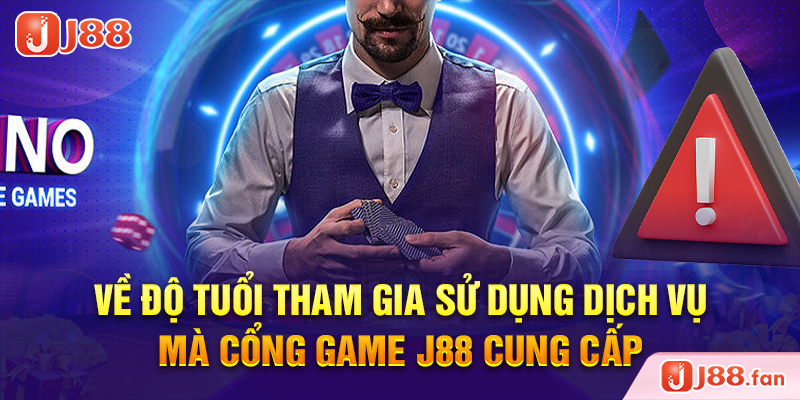 Miễn Trừ Trách Nhiệm J88 - Đảm Bảo An Toàn Cho Cược Thủ Khi Tham Gia Cá Cược 3 Về độ tuổi tham gia sử dụng dịch vụ mà cổng game J88 cung cấp